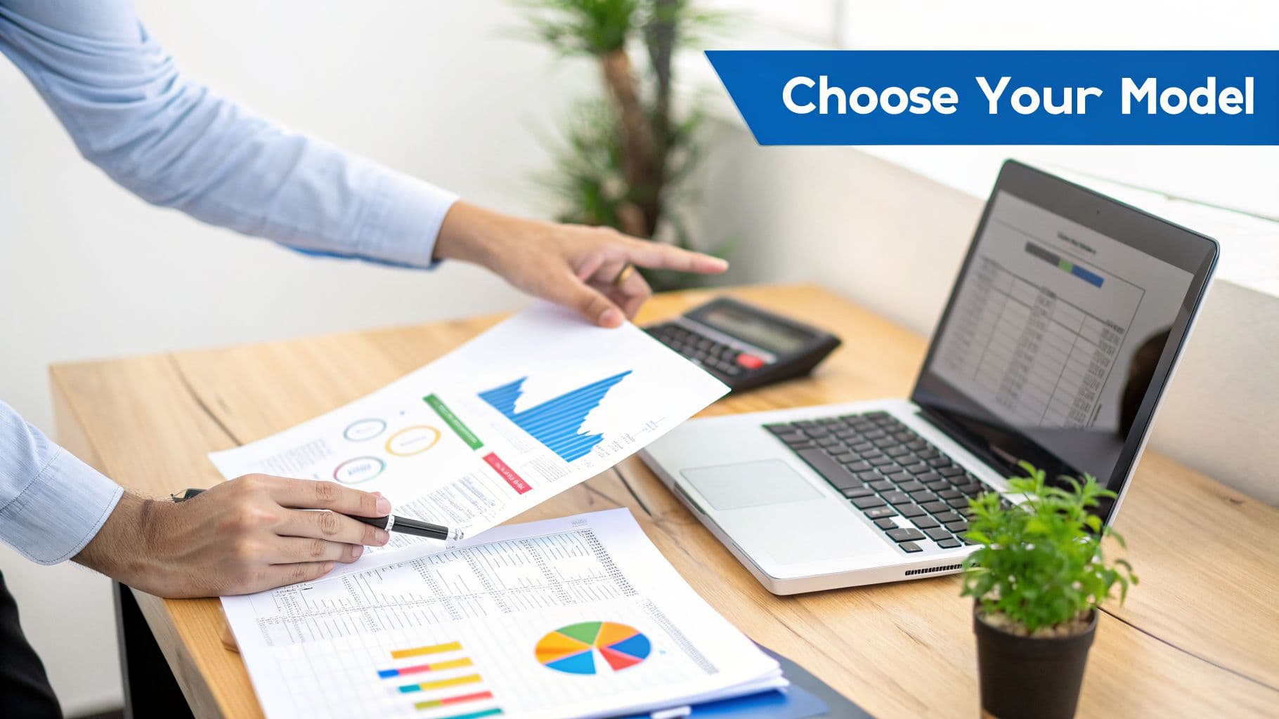 Hands analyze business charts on paper and a laptop, near a calculator, with 'Choose Your Model' banner.